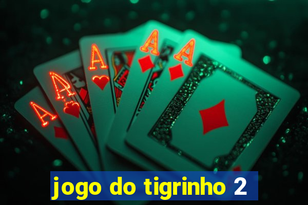 jogo do tigrinho 2